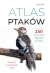 Atlas ptaków. 250 gatunków ...