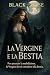 La Vergine e la Bestia by Black Rose