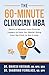 The 60-Minute Clinician MBA: Pearls of Wisdom from Clinician Leaders to Help You Master Going from the Clinic to the C-Suite