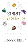 Spirit Crystals: Discover Your Crystal Guide for Healing and Empowerment