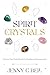 Spirit Crystals by Jenny C. Bell Spirit Crystals by Jenny C. Bell