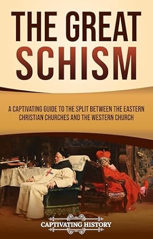 The Great Schism: A Captivating Guide to the Split between the Eastern Christian Churches and the Western Church (Exploring Christianity)