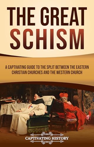 The Great Schism: A Captivating Guide to the Split between the Eastern Christian Churches and the Western Church (Exploring Christianity)