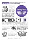 Retirement 101, 2nd Edition: From 401(k) Plans and Social Security Benefits to Asset Management and Medical Insurance, Your Complete Guide to Preparing for the Future You Want (Adams 101 Series)