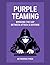 Purple Teaming: Bridging the Gap Between Attack & Defense (Red Teaming: The Ultimate Zero to Hero Guide)