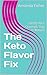 The Keto Flavor Fix : Satis...
