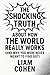 The Shocking Truth About How the World Really Works (And Why ... by Liam Cohen