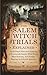 The Salem Witch Trials Explained: An In-Depth Historical Analysis of Seventeenth-Century Witch Hunts, Mass Hysteria, and Puritan Ideology in Colonial America