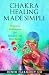 Chakra Healing Made Simple:...
