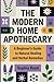 The Modern Home Apothecary:...
