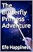 The Butterfly Princess Adventure by Efe Happiness