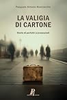 La valigia di cartone: Storie di perfetti (s)conosciuti (Italian Edition) La valigia di cartone: Storie di perfetti (s)conosciuti (Italian Edition)