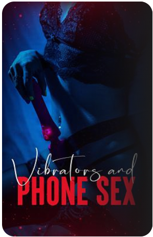 Vibrators & Phone Sex