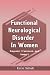 Functional Neurological Disorder In Women: Diagnosis, Treatment, and Support