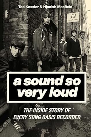 A Sound So Very Loud: The Inside Story of Every Song Oasis Recorded