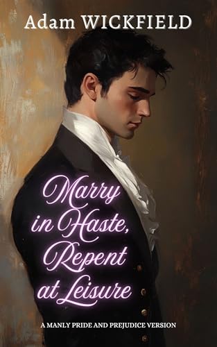 Marry in Haste, Repent at Leisure: A Pride and Prejudice Regency Romance Variation (Kindle Edition)