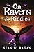On Ravens & Riddles by Sean Bagan
