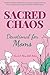 Sacred Chaos -- Devotional for Moms by David and Mary Beth Nelson