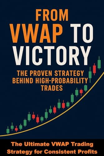 From VWAP Bounce to Profit: The Proven Strategy Behind High-Probability Trades: Ultimate VWAP Trading Strategy for Consistent Profits (Kindle Edition)