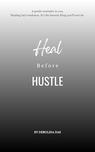 Heal Before Hustle (Kindle Edition)