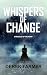 Whispers of Change by Derek Farmer Whispers of Change by Derek Farmer