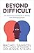 Beyond Difficult by Rachel Samson
