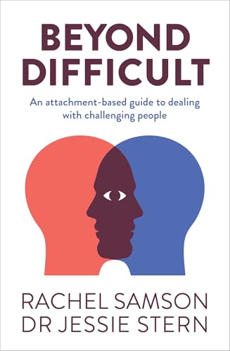 Beyond Difficult: An attachment-based guide to dealing with challenging people (Kindle Edition)