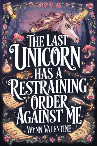 The Last Unicorn Has a Restraining Order Against Me (Kindle Edition)