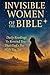 Invisible Women of the Bible by Jennifer  Carter