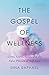 The Gospel of Wellness: Gyms, Gurus, Goop, and the False Promise of Self-Care