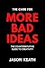 The Case for More Bad Ideas...