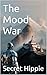 The Mood War by Secret Hippie