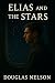 Elias and the Stars by Douglas Nelson
