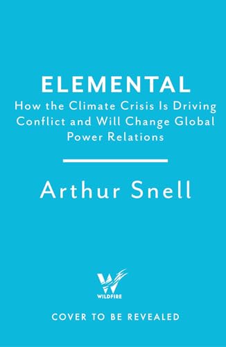 Elemental: The New Geography of Climate Change and How We Survive it: The first comprehensive account of the geopolitics of climate change (Kindle Edition)