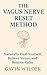 The Vagus Nerve Reset Metho...