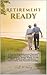 Retirement Ready: A Step-by-Step Retirement Planning Guidebook to Save Money, Maximize Social Security, Budget Wisely, Invest Smart, Build Wealth, and Retire Comfortably with Financial Freedom