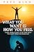 What You Want Is How You Feel by Pete Kind