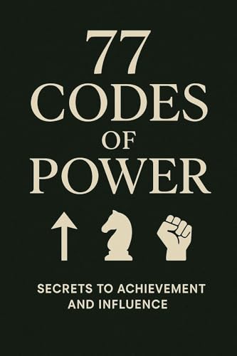 77 Codes Of Power: secrets to achievement and influence (Kindle Edition)