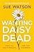 Wanting Daisy Dead by Sue Watson