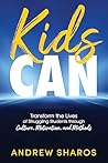 Kids Can: Transform the Lives of Your Struggling Students through Culture, Motivation, and Methods