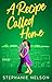 A Recipe Called Home by Stephanie Nelson A Recipe Called Home by Stephanie Nelson