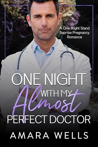 One Night with My Almost Perfect Doctor: A One-Night Stand Surprise Pregnancy Romance (Romance Standalones)