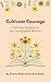 Cultivate Courage by Deanne Welsh