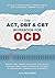 The ACT, DBT & CBT Workbook for OCD: Break Free from Intrusive Thoughts, Intense Emotions & Gripping Rituals in Obsessive-Compulsive Disorder—Develop ... Exposure Therapy Skills (Heal, Feel, Thrive)