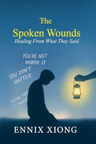 The Spoken Wounds: Healing from What They Said (Kindle Edition)