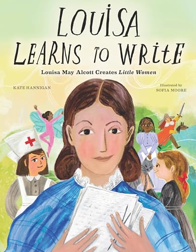 Louisa Learns to Write: Louisa May Alcott Creates Little Women (Hardcover)