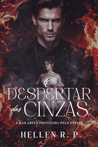 O Despertar das Cinzas: A bailarina protegida pelo espião (Portuguese Edition)