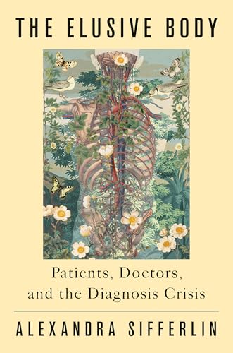The Elusive Body: Patients, Doctors, and the Diagnosis Crisis (Hardcover)