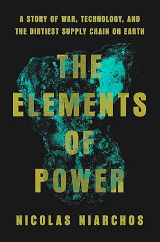 The Elements of Power: A Story of War, Technology, and the Dirtiest Supply Chain on Earth