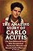 The Amazing Story of Carlo Acutis: The First Millennial Saint Who Documented Eucharistic Miracles, and Became God’s Influencer